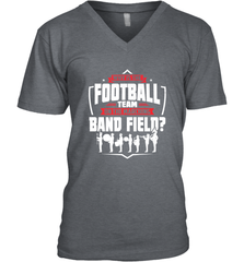 Why Is The Football Team On The Band Field Funny Marching Men's V-Neck Men's V-Neck - FordPhuMy
