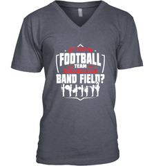 Why Is The Football Team On The Band Field Funny Marching Men's V-Neck Men's V-Neck - FordPhuMy