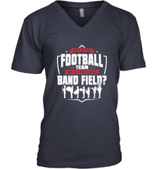 Why Is The Football Team On The Band Field Funny Marching Men's V-Neck Men's V-Neck - FordPhuMy