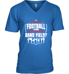 Why Is The Football Team On The Band Field Funny Marching Men's V-Neck Men's V-Neck - FordPhuMy