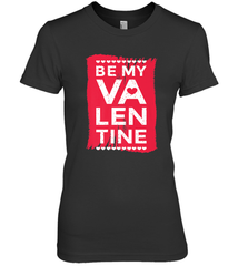 Be My Valentine Cute Quote Women's Premium T-Shirt Women's Premium T-Shirt - FordPhuMy