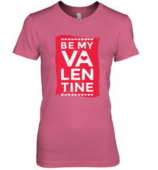 Be My Valentine Cute Quote Women's Premium T-Shirt Women's Premium T-Shirt - FordPhuMy
