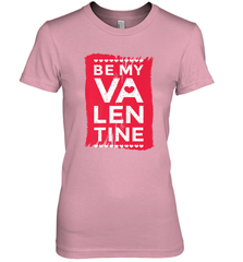 Be My Valentine Cute Quote Women's Premium T-Shirt Women's Premium T-Shirt - FordPhuMy