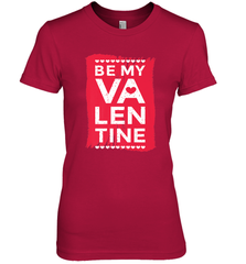 Be My Valentine Cute Quote Women's Premium T-Shirt Women's Premium T-Shirt - FordPhuMy
