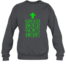 Green Beer Goes Here Funny St. Patrick's Day Crewneck Sweatshirt Crewneck Sweatshirt - FordPhuMy