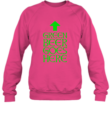Green Beer Goes Here Funny St. Patrick's Day Crewneck Sweatshirt Crewneck Sweatshirt - FordPhuMy
