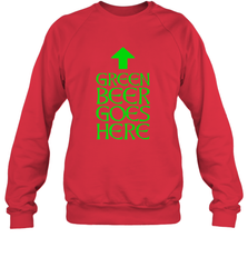 Green Beer Goes Here Funny St. Patrick's Day Crewneck Sweatshirt Crewneck Sweatshirt - FordPhuMy