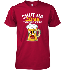 Shut Up Liver You're Fine Funny Saying St. Patrick's Day Men's Premium T-Shirt Men's Premium T-Shirt - FordPhuMy