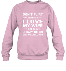 Don't Flirt With Me I Love Wife Valentine's Day Husband Gift Crewneck Sweatshirt Crewneck Sweatshirt - FordPhuMy