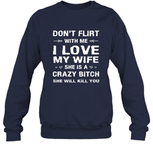 Don't Flirt With Me I Love Wife Valentine's Day Husband Gift Crewneck Sweatshirt Crewneck Sweatshirt - FordPhuMy