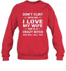 Don't Flirt With Me I Love Wife Valentine's Day Husband Gift Crewneck Sweatshirt Crewneck Sweatshirt - FordPhuMy