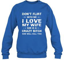 Don't Flirt With Me I Love Wife Valentine's Day Husband Gift Crewneck Sweatshirt Crewneck Sweatshirt - FordPhuMy