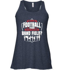 Why Is The Football Team On The Band Field Funny Marching Women's Racerback Tank Women's Racerback Tank - FordPhuMy