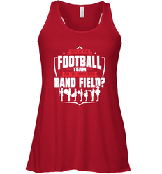 Why Is The Football Team On The Band Field Funny Marching Women's Racerback Tank