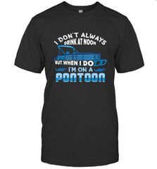 I Don't Always Drink At Noon But When I Do I'm On A Pontoon Men's T-Shirt Men's T-Shirt - FordPhuMy