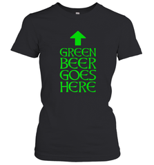 Green Beer Goes Here Funny St. Patrick's Day Women's T-Shirt Women's T-Shirt - FordPhuMy