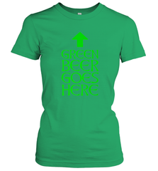 Green Beer Goes Here Funny St. Patrick's Day Women's T-Shirt Women's T-Shirt - FordPhuMy