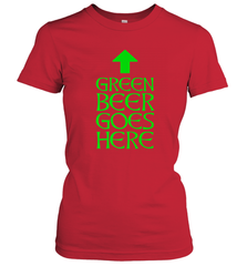 Green Beer Goes Here Funny St. Patrick's Day Women's T-Shirt Women's T-Shirt - FordPhuMy