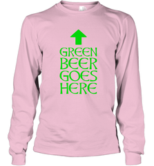 Green Beer Goes Here Funny St. Patrick's Day Long Sleeve T-Shirt Long Sleeve T-Shirt - FordPhuMy