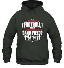 Why Is The Football Team On The Band Field Funny Marching Hooded Sweatshirt Hooded Sweatshirt - FordPhuMy