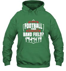 Why Is The Football Team On The Band Field Funny Marching Hooded Sweatshirt Hooded Sweatshirt - FordPhuMy