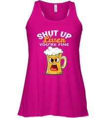 Shut Up Liver You're Fine Funny Saying St. Patrick's Day Women's Racerback Tank Women's Racerback Tank - FordPhuMy