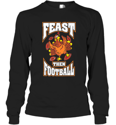 Funny Thanksgiving Turkey Feast Than Football Long Sleeve T-Shirt