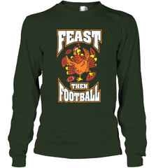 Funny Thanksgiving Turkey Feast Than Football Long Sleeve T-Shirt Long Sleeve T-Shirt - FordPhuMy
