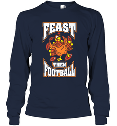 Funny Thanksgiving Turkey Feast Than Football Long Sleeve T-Shirt