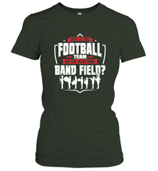 Why Is The Football Team On The Band Field Funny Marching Women's T-Shirt Women's T-Shirt - FordPhuMy