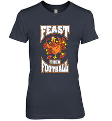 Funny Thanksgiving Turkey Feast Than Football Women's Premium T-Shirt Women's Premium T-Shirt - FordPhuMy