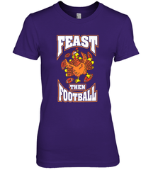 Funny Thanksgiving Turkey Feast Than Football Women's Premium T-Shirt Women's Premium T-Shirt - FordPhuMy