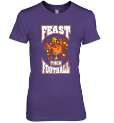Funny Thanksgiving Turkey Feast Than Football Women's Premium T-Shirt Women's Premium T-Shirt - FordPhuMy
