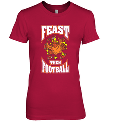 Funny Thanksgiving Turkey Feast Than Football Women's Premium T-Shirt Women's Premium T-Shirt - FordPhuMy
