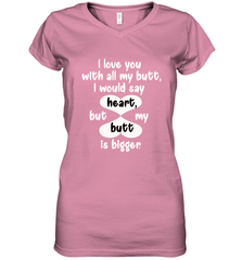 I Love You With All My Butt Would Say Heart Women's V-Neck T-Shirt Women's V-Neck T-Shirt - FordPhuMy