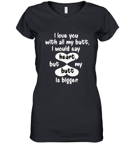 I Love You With All My Butt Would Say Heart Women's V-Neck T-Shirt Women's V-Neck T-Shirt / Black / S Women's V-Neck T-Shirt - FordPhuMy