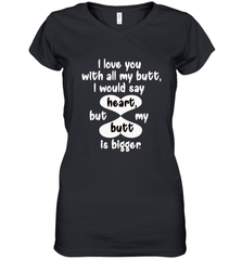 I Love You With All My Butt Would Say Heart Women's V-Neck T-Shirt Women's V-Neck T-Shirt - FordPhuMy