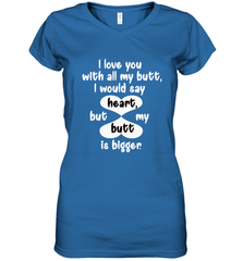 I Love You With All My Butt Would Say Heart Women's V-Neck T-Shirt Women's V-Neck T-Shirt - FordPhuMy