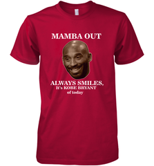 Mamba out always smiles, It's Kobe Bryant of today. Men's Premium T-Shirt Men's Premium T-Shirt - FordPhuMy