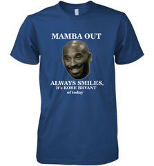Mamba out always smiles, It's Kobe Bryant of today. Men's Premium T-Shirt Men's Premium T-Shirt - FordPhuMy