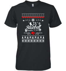 It's Baseball Season Ugly Sweater Christmas 2019 Men's Premium T-Shirt Men's Premium T-Shirt - FordPhuMy