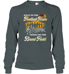 Marching Band Shirt What Is The Football Team Doing on Field Long Sleeve T-Shirt Long Sleeve T-Shirt - FordPhuMy