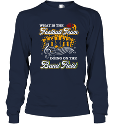 Marching Band Shirt What Is The Football Team Doing on Field Long Sleeve T-Shirt