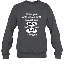 I Love You With All My Butt Would Say Heart Crewneck Sweatshirt Crewneck Sweatshirt - FordPhuMy