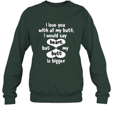 I Love You With All My Butt Would Say Heart Crewneck Sweatshirt Crewneck Sweatshirt - FordPhuMy