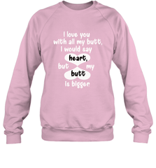I Love You With All My Butt Would Say Heart Crewneck Sweatshirt Crewneck Sweatshirt - FordPhuMy