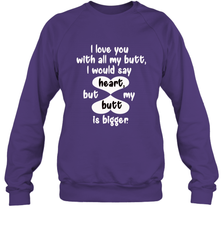 I Love You With All My Butt Would Say Heart Crewneck Sweatshirt Crewneck Sweatshirt - FordPhuMy