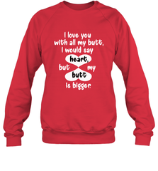 I Love You With All My Butt Would Say Heart Crewneck Sweatshirt Crewneck Sweatshirt - FordPhuMy