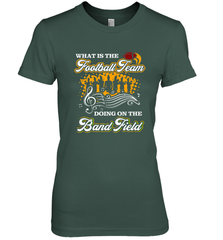 Marching Band Shirt What Is The Football Team Doing on Field Women's Premium T-Shirt Women's Premium T-Shirt - FordPhuMy