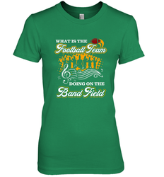 Marching Band Shirt What Is The Football Team Doing on Field Women's Premium T-Shirt